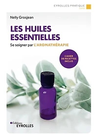 Les huiles essentielles: se soigner par l'aromathérapie