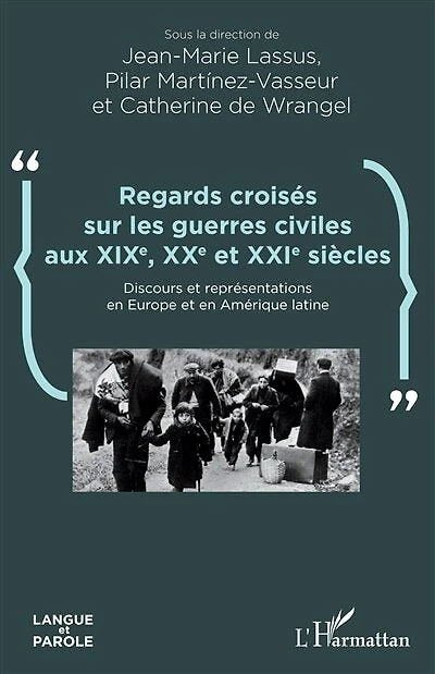 Regards croisés sur les guerres civiles aux XIXe, XXe et XXIe siècles: Discours et représentations en Europe et en Amérique latine