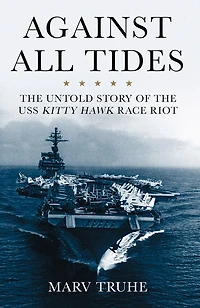Against All Tides: the Untold Story of USS Kitty Hawk Race Riot