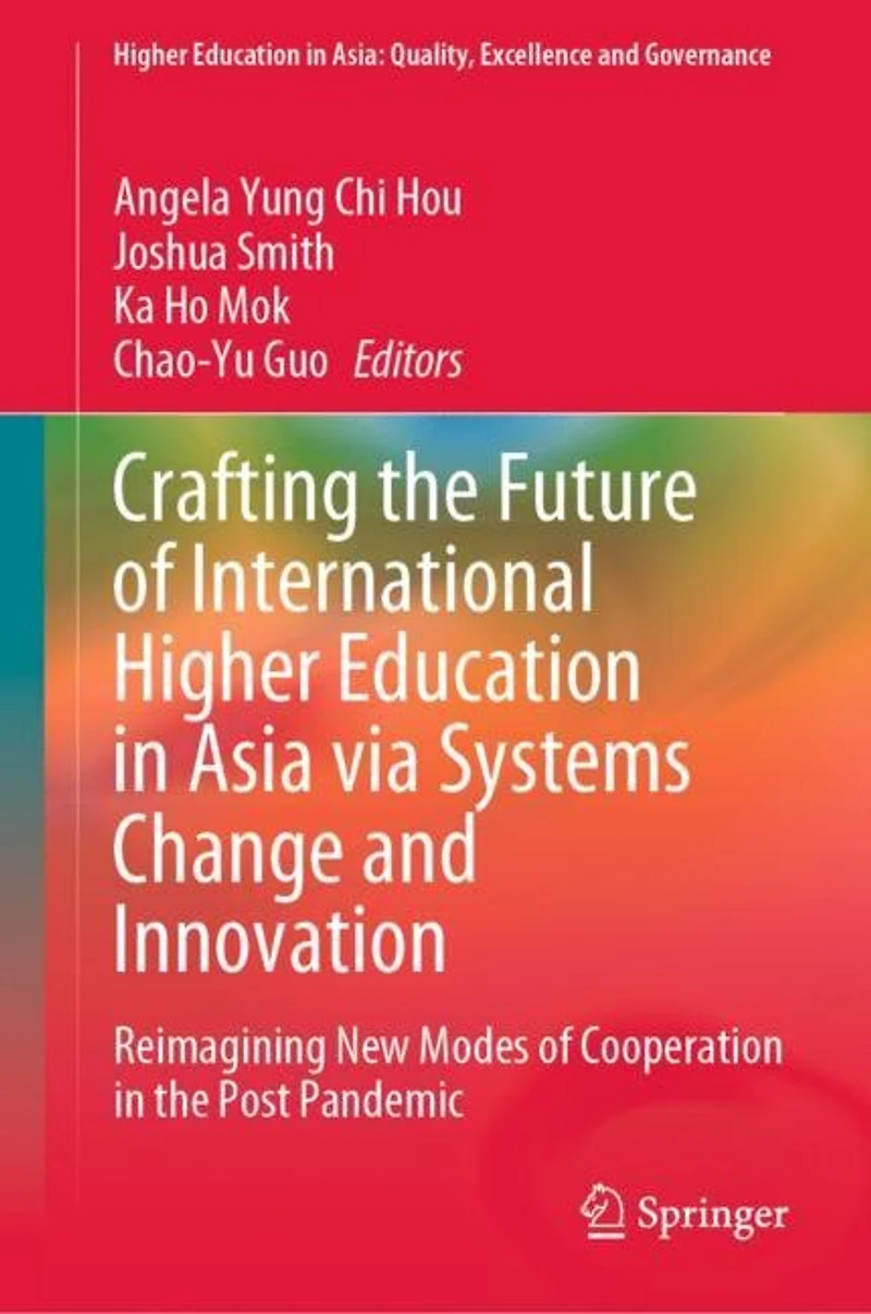 Crafting the Future of International Higher Education Asia via Systems Change and Innovation: Reimagining New Modes Cooperation Post Pandemic