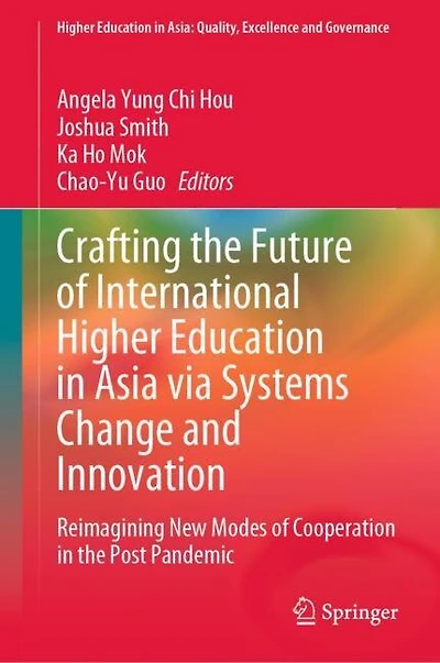 Crafting the Future of International Higher Education Asia via Systems Change and Innovation: Reimagining New Modes Cooperation Post Pandemic