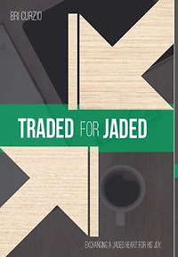 Traded For Jaded: Exchanging a Jaded Heart for His Joy