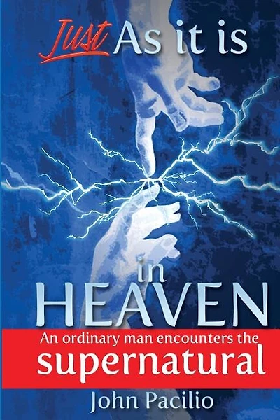 Just As It Is In Heaven: An Ordinary Man Encounters the Supernatural
