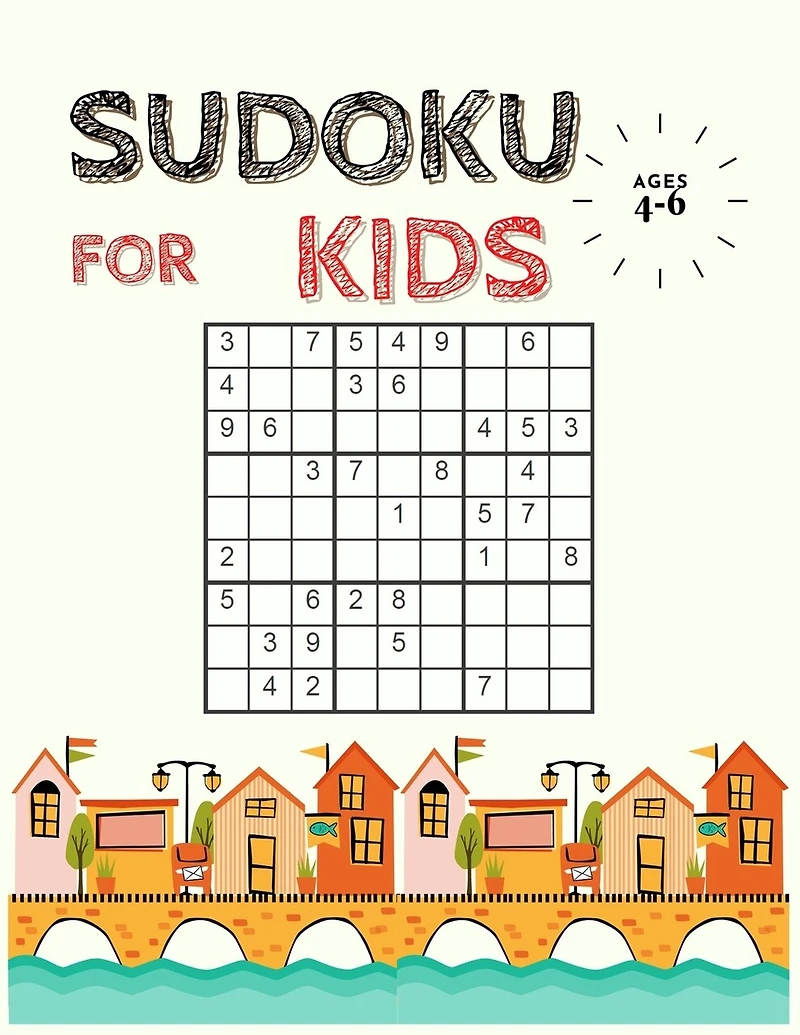 Sudoku for Kids Ages 4-6: The Collection of Over 200 Sudoku Puzzles Including 4x4's and 9x9's That Range In Difficulty From Easy To Hard! (Super Easy Sudoku Book for Smart Kids)