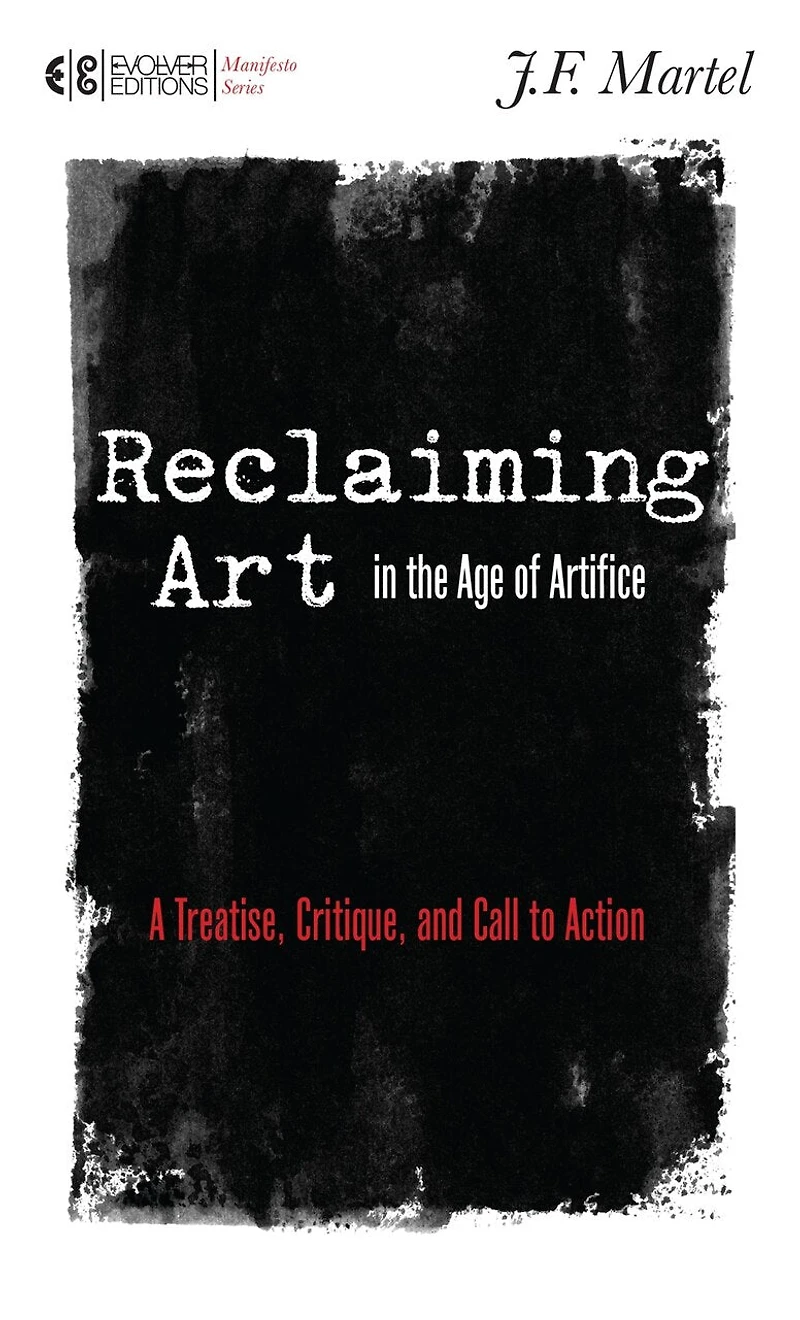 Reclaiming Art in the Age of Artifice: A Treatise, Critique, and Call to Action