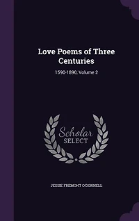 Love Poems of Three Centuries, 1590-1890;; Volume 2
