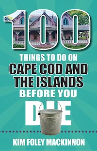 100 Things to Do on Cape Cod and the Islands Before You Die