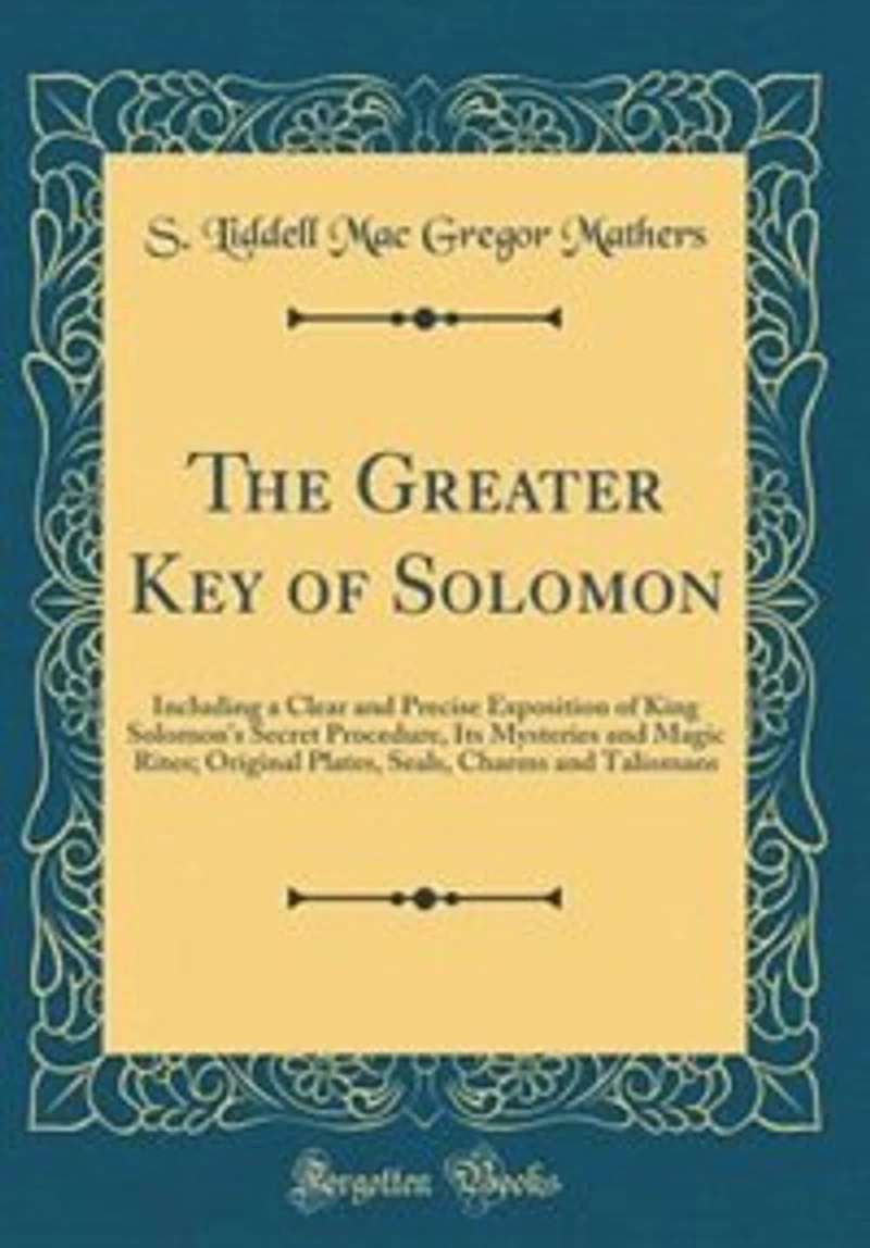 The Greater Key of Solomon: Including a Clear and Precise Exposition of King Solomon's Secret Procedure, Its Mysteries and Magi