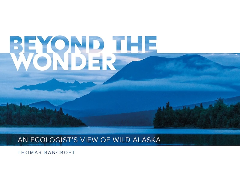 Beyond the Wonder: An Ecologist's View of Wild Alaska