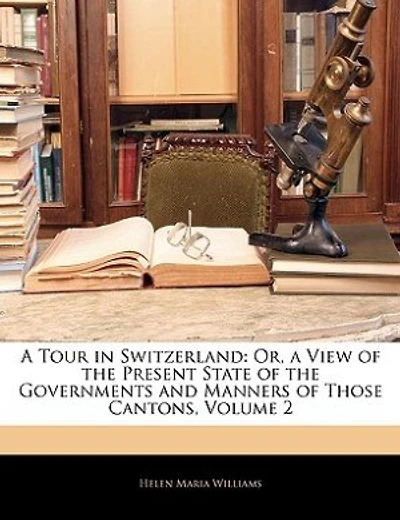 a Tour Switzerland: Or, View of the Present State Governments and Manners Those Cantons, Volume 2 - Primary