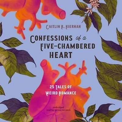 Confessions of a Five-Chambered Heart: 25 Tales Weird Romance