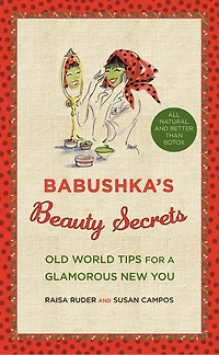 Babushka's Beauty Secrets: Old World Tips For A Glamorous New You