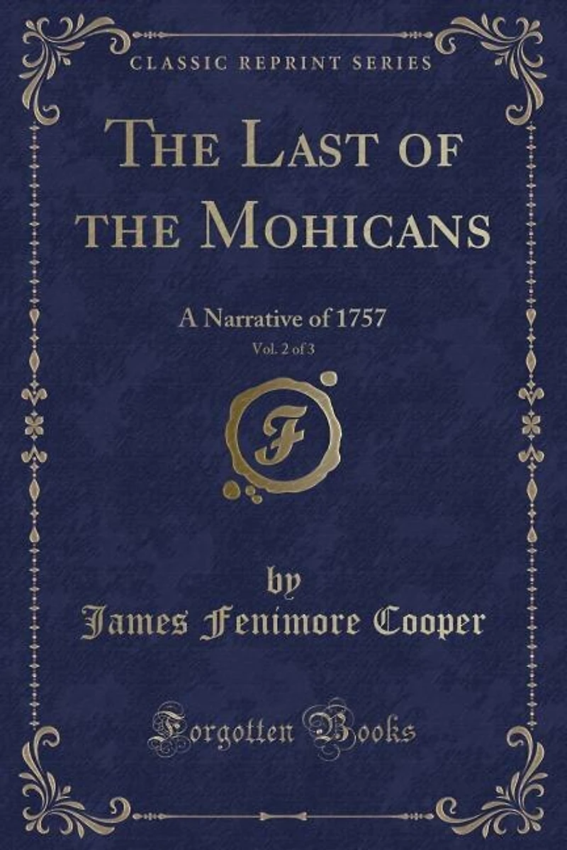 The Last of the Mohicans, Vol. 2 of 3: A Narrative of 1757 (Classic Reprint)