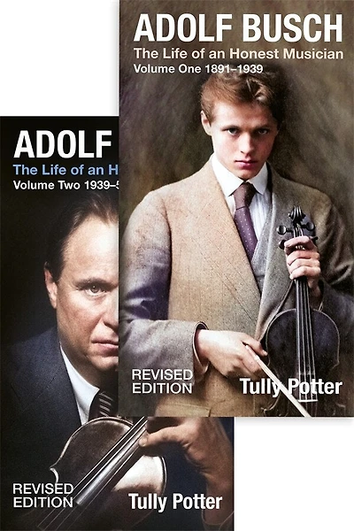 Adolf Busch: The Life of an Honest Musician [2 volume set] - Revised edition
