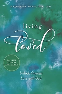 Living Loved: Unlock Oneness Love with God