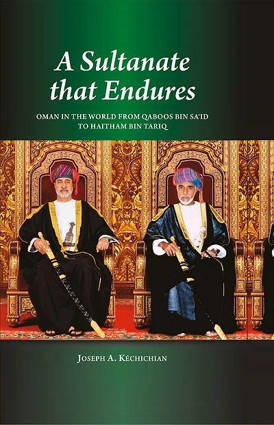 A Sultanate that Endures: Oman the World from Qaboos bin Sa‘id to Haitham Tariq