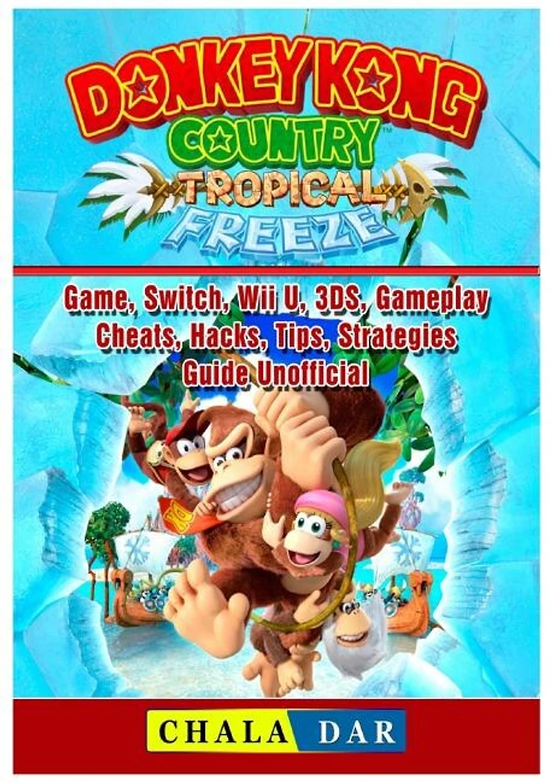 Donkey Kong Country Tropical Freeze Game, Switch, Wii U, 3DS, Gameplay, Cheats, Hacks, Strategies, Guide Unofficial