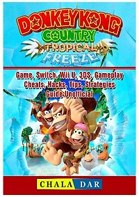 Donkey Kong Country Tropical Freeze Game, Switch, Wii U, 3DS, Gameplay, Cheats, Hacks, Strategies, Guide Unofficial