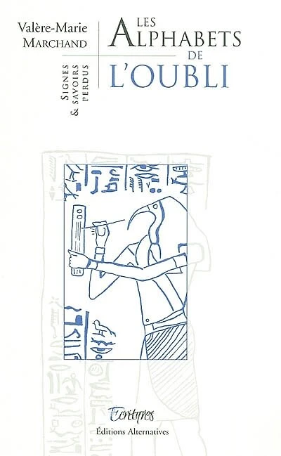 Les alphabets de l'oubli : signes et savoirs perdus: signes et savoirs perdus