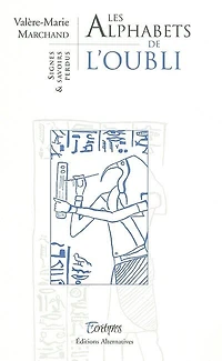 Les alphabets de l'oubli : signes et savoirs perdus: signes et savoirs perdus