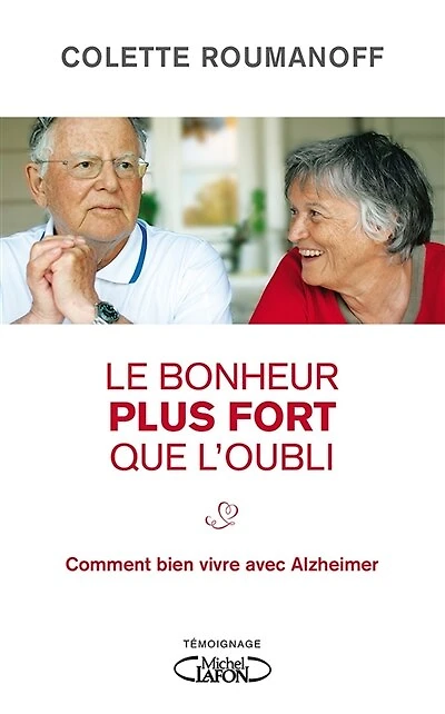 Le bonheur plus fort que l'oubli: Comment bien vivre avec Alzheimer