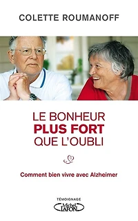 Le bonheur plus fort que l'oubli: Comment bien vivre avec Alzheimer