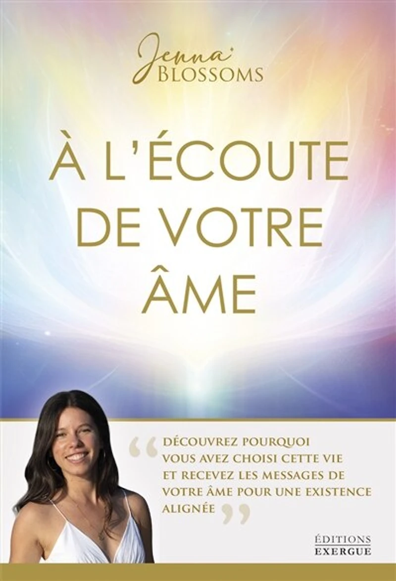 A l'écoute de votre âme: découvrez pourquoi vous avez choisi cette vie et recevez les messages âme pour une existence alignée