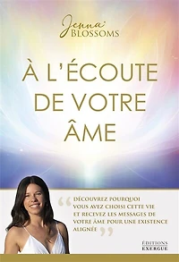 A l'écoute de votre âme: découvrez pourquoi vous avez choisi cette vie et recevez les messages âme pour une existence alignée