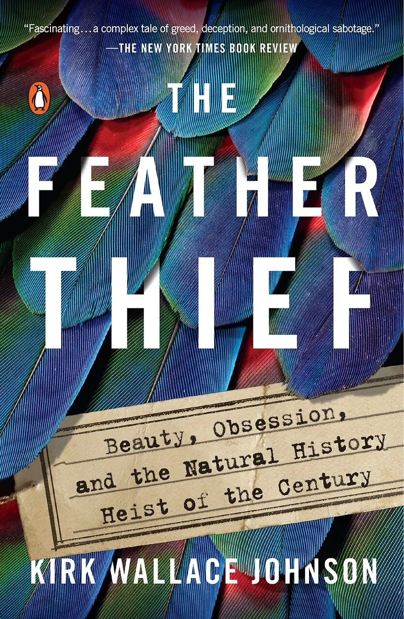 The Feather Thief: Beauty, Obsession, And Natural History Heist Of Century