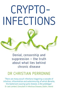 Crypto-infections: Denial, Censorship and Suppression—the Truth About What Lies Behind Chronic Disease