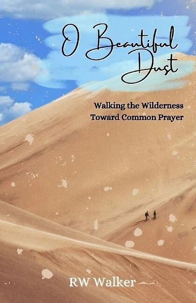 O Beautiful Dust: Walking the Wilderness Toward Common Prayer