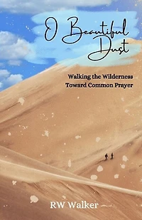 O Beautiful Dust: Walking the Wilderness Toward Common Prayer