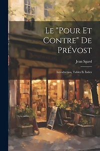 Le "Pour Et Contre" De Prévost: Introduction, Tables Et Index