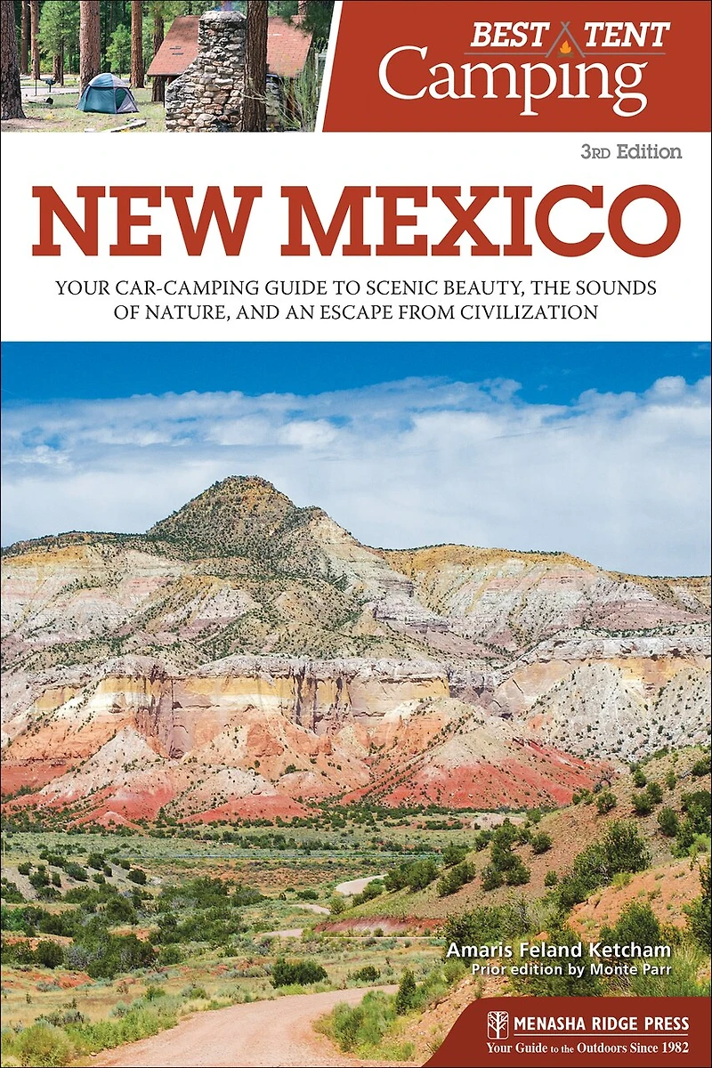 Best Tent Camping: New Mexico: Your Car-camping Guide To Scenic Beauty, The Sounds Of Nature, And An Escape From Civilization