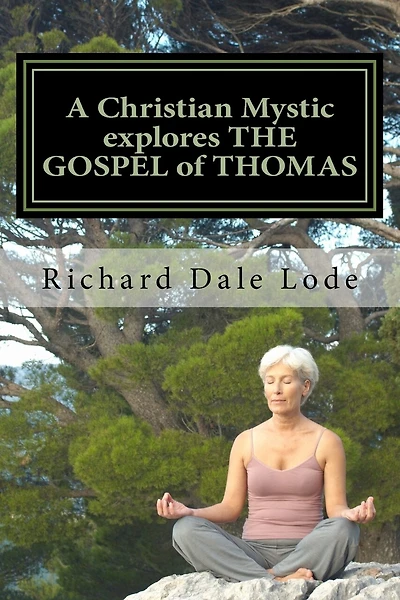 A Christian Mystic explores THE GOSPEL of THOMAS: Christianity Like You Have Never Seen It Before