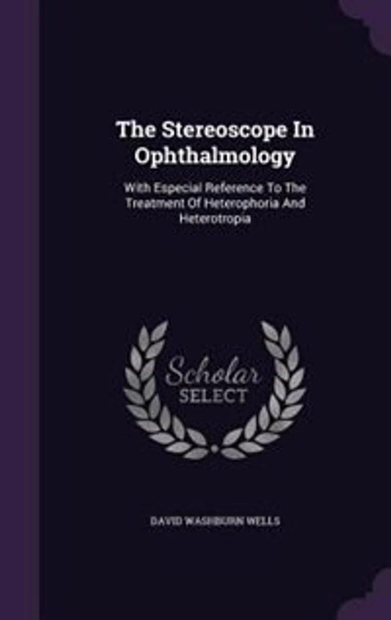 the Stereoscope Ophthalmology, With Especial Reference to Treatment of Heterophoria and Heterotropia: Designed Accompany Phoro-Optometer Wells Selection Stereoscopic Chart