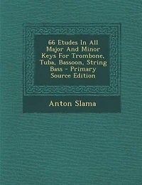 66 Etudes All Major And Minor Keys For Trombone, Tuba, Bassoon, String Bass