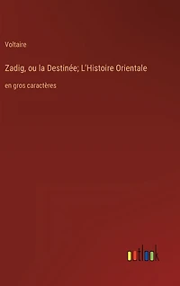 Zadig, ou la Destinée; L'Histoire Orientale: en gros caractères