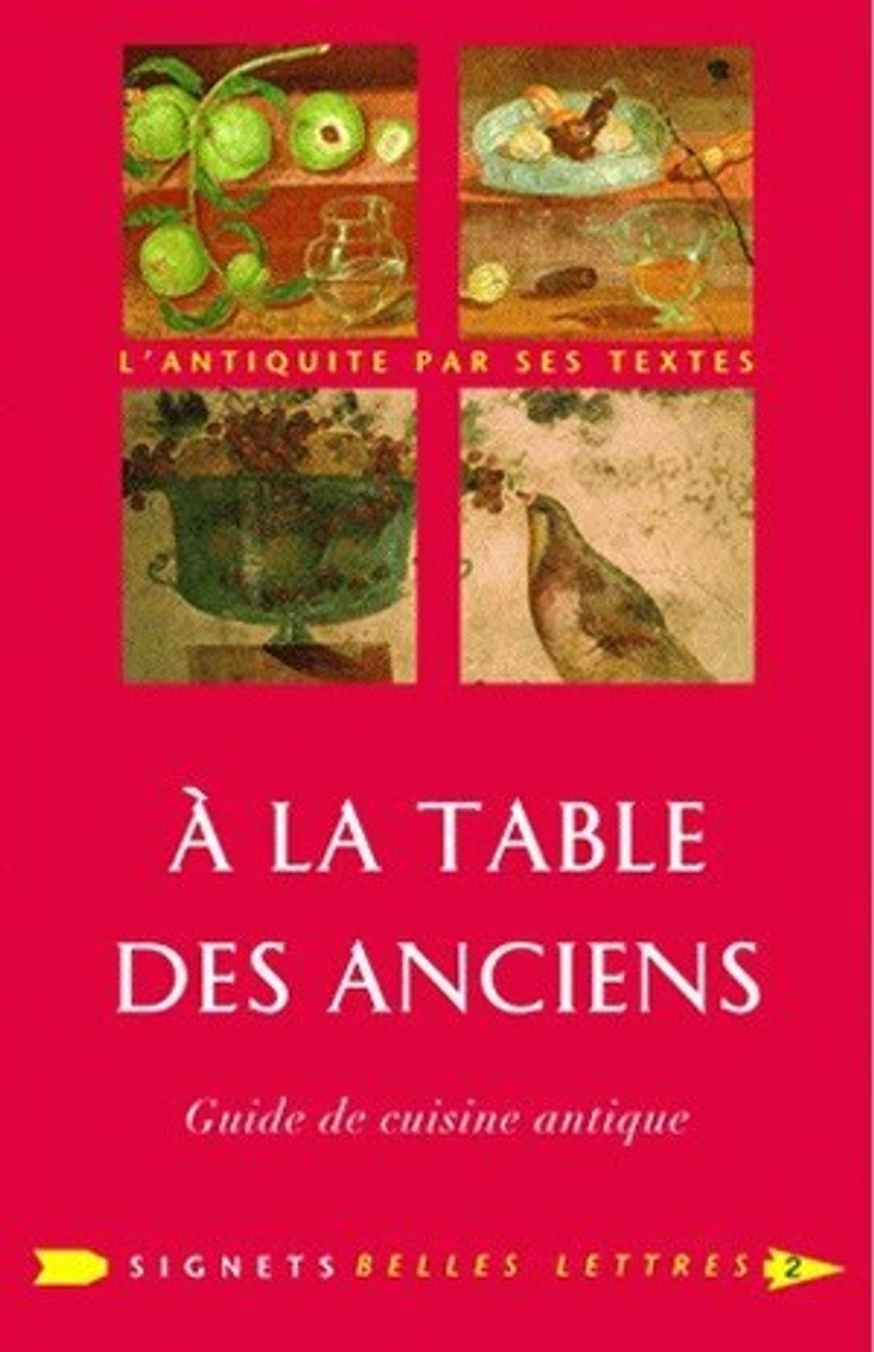 A la table des Anciens: guide de cuisine antique