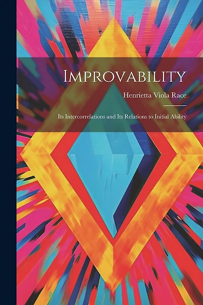 Improvability; Its Intercorrelations and Its Relations to Initial Ability