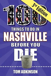 100 Things to Do Nashville Before You Die, 3rd Edition
