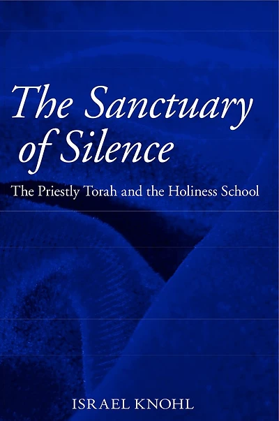 The Sanctuary of Silence: The Priestly Torah and the Holiness School