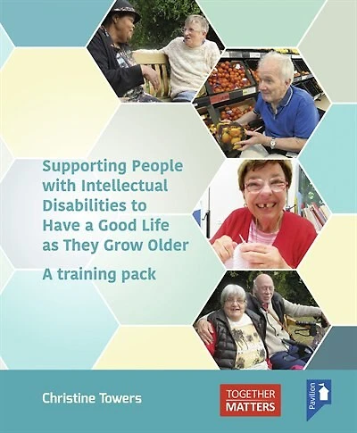 Supporting People with Intellectual Disabilities to Have a Good Life as They Grow Older: A training pack