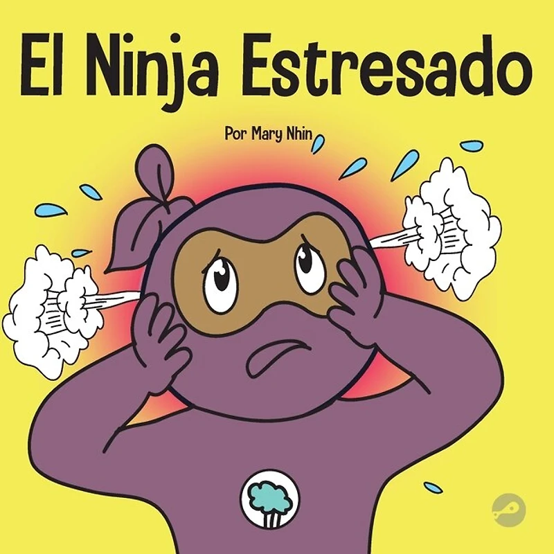 El Ninja Estresado: Un libro para niños sobre cómo lidiar con el estrés y la ansiedad