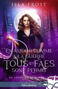 En amour comme à la guerre, tous les faes sont permis: de crocs et plumes, T2