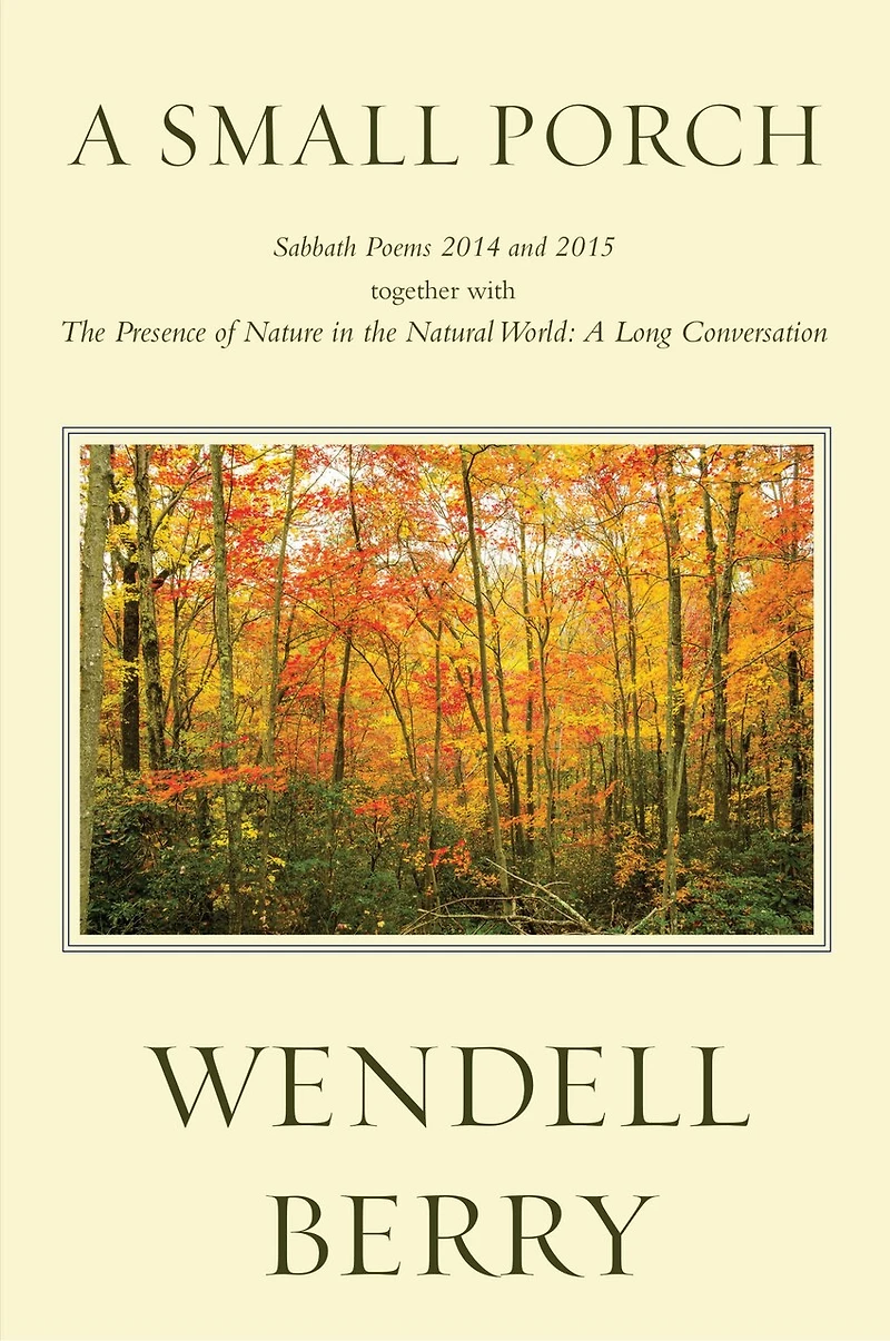 A Small Porch: Sabbath Poems 2014 And 2015
