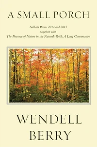 A Small Porch: Sabbath Poems 2014 And 2015