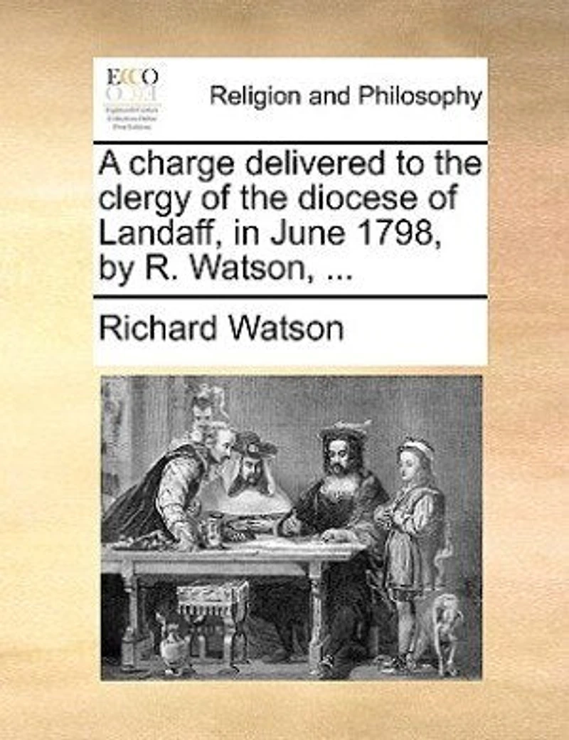A Charge Delivered to the Clergy of Diocese Landaff, June MDCCLXXXVIII, by R. Watson,