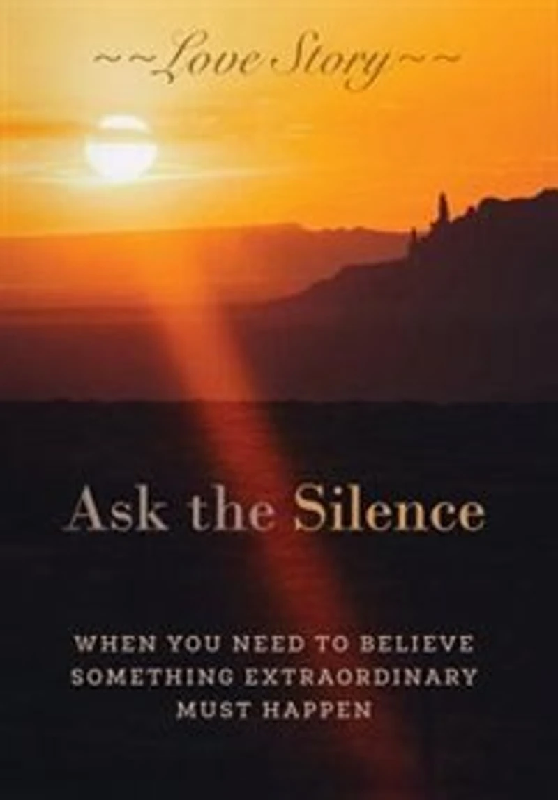Ask the Silence: When You Need To Believe Something Extraordinary Must Happen