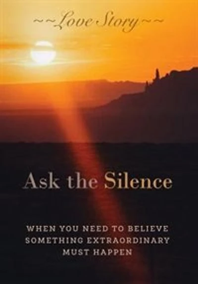 Ask the Silence: When You Need To Believe Something Extraordinary Must Happen